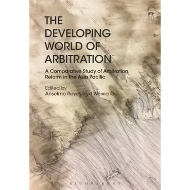 The Developing World of Arbitration: A Comparative Study of Arbitration Reform in the Asia Pacific