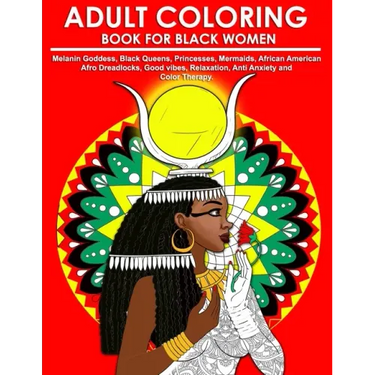 Adult Coloring Book for Black Women: Melanin Goddess, Black Queens, Princesses, Mermaids, African American Afro Dreadlocks, Good vibes, Relaxation, An