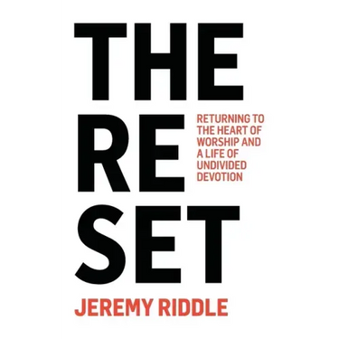 The Reset: Returning to the Heart of Worship and a Life of Undivided Devotion