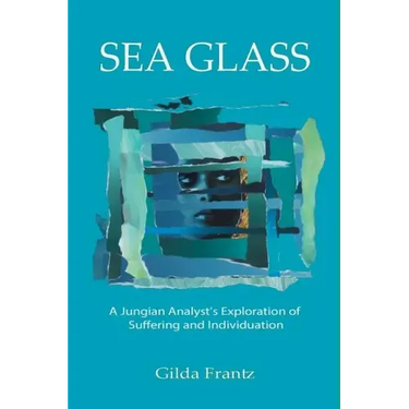 Sea Glass: A Jungian Analyst's Exploration of Suffering and Individuation
