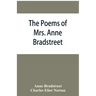 The poems of Mrs. Anne Bradstreet (1612-1672) together with her prose remains