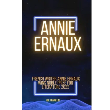 Annie Ernaux: Winner of the Noble Price for Literature 2022