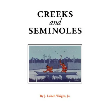 Creeks and Seminoles: The Destruction and Regeneration of the Muscogulge People