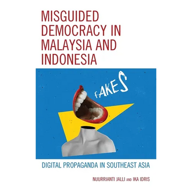 Misguided Democracy in Malaysia and Indonesia: Digital Propaganda in Southeast Asia
