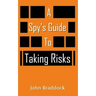 A Spy's Guide To Taking Risks