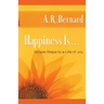 Happiness Is . . .: Simple Steps to a Life of Joy