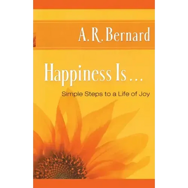 Happiness Is . . .: Simple Steps to a Life of Joy