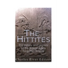 The Hittites: The History and Legacy of the Bronze Age's Forgotten Empire