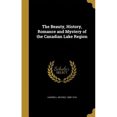 The Beauty, History, Romance and Mystery of the Canadian Lake Region