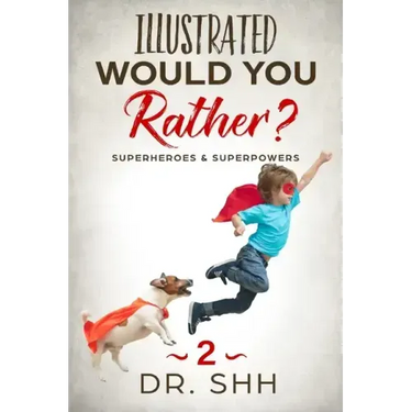 Illustrated Would You Rather? Superheroes & Superpowers: Jokes and Game Book for Children Age 5-11