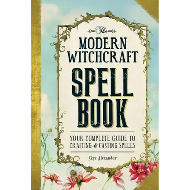 The Modern Witchcraft Spell Book: Your Complete Guide to Crafting and Casting Spells