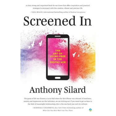 Screened In: The Art of Living Free in the Digital Age