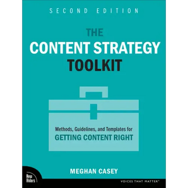 The Content Strategy Toolkit: Methods, Guidelines, and Templates for Getting Content Right
