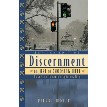 Discernment: The Art of Choosing Well