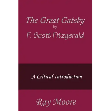 The Great Gatsby by F. Scott Fitzgerald: A Critical Introduction