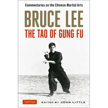 Bruce Lee: The Tao of Gung Fu: Commentaries on the Chinese Martial Arts