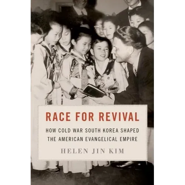 Race for Revival: How Cold War South Korea Shaped the American Evangelical Empire