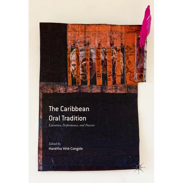 The Caribbean Oral Tradition: Literature, Performance, and Practice