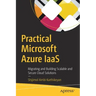 Practical Microsoft Azure Iaas: Migrating and Building Scalable and Secure Cloud Solutions