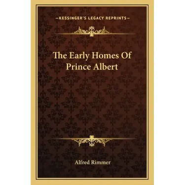 The Early Homes of Prince Albert