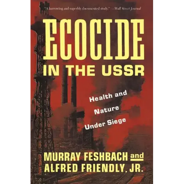 Ecocide in the USSR: Health and Nature Under Siege