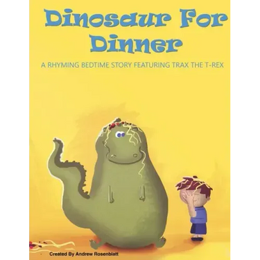 Dinosaur For Dinner: A Rhyming Bedtime Story Featuring Trax the T-Rex