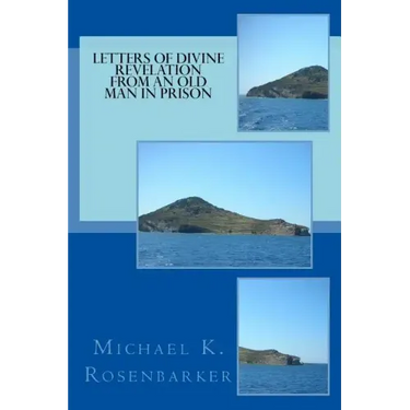 Letters of Divine Revelation from an Old Man in Prison: For All Churches: Yesterday, Today and Tomorrow