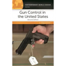 Gun Control in the United States: A Reference Handbook