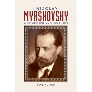 Nikolay Myaskovsky: A Composer and His Times