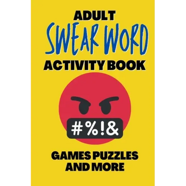Adult Swear Word Activity Book - Games Puzzles and More: Great Stress Relief Activity Book For Adults
