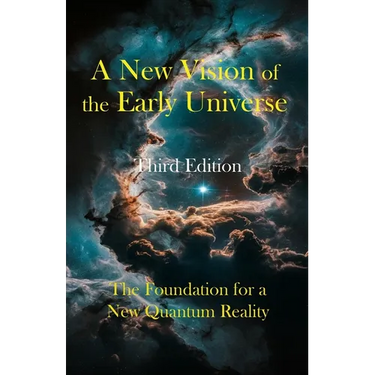 A New Vision of the Early Universe: The Foundation for a New Quantum Reality