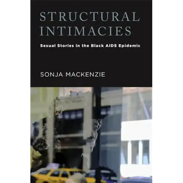 Structural Intimacies: Sexual Stories in the Black AIDS Epidemic