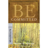 Be Committed: Doing God's Will Whatever the Cost: OT Commentary Ruth/Esther