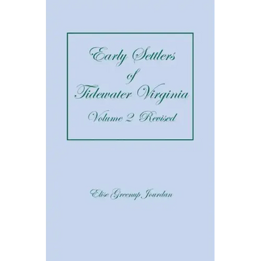 Early Settlers of Tidewater Virginia, Volume 2 (Revised)