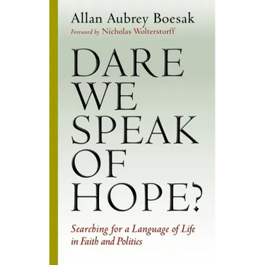 Dare We Speak of Hope?: Searching for a Language of Life in Faith and Politics