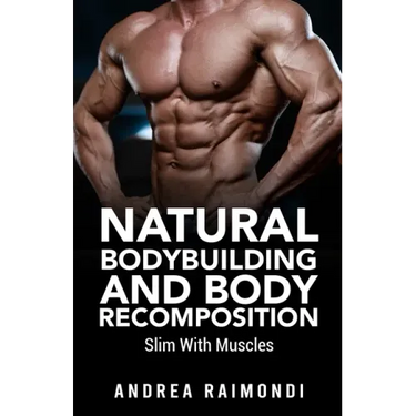 Natural Bodybuilding And Body Recomposition: Slim With Muscles