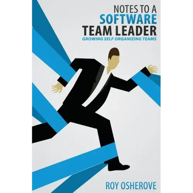 Notes to a Software Team Leader: Growing Self Organizing Teams
