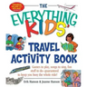 The Everything Kids' Travel Activity Book: Games to Play, Songs to Sing, Fun Stuff to Do - Guaranteed to Keep You Busy the Whole Ride!