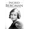 Ingrid Bergman: A Life from Beginning to End