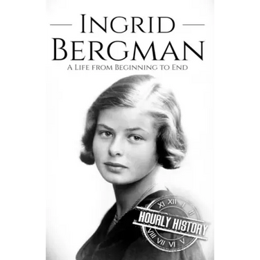 Ingrid Bergman: A Life from Beginning to End