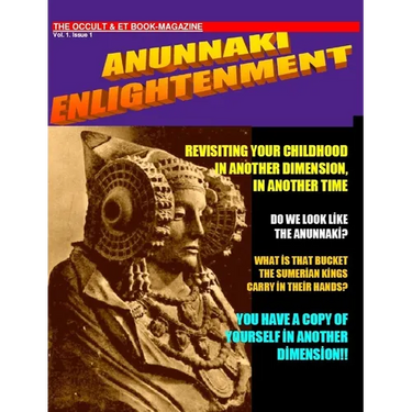 ANUNNAKI ENLIGHTENMENT BOOK-MAGAZINE. Vol.1 Issue 1. The Occult and ET Magazine.
