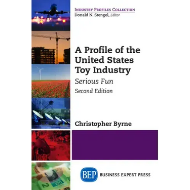 A Profile of the United States Toy Industry, Second Edition: Serious Fun