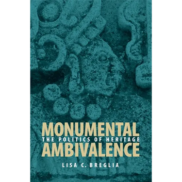 Monumental Ambivalence: The Politics of Heritage