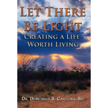 Let There Be Light Creating a Life Worth Living