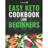 Easy Keto Cookbook for Beginners: 150 Quick & Easy, 5 Ingredient Keto Diet Recipes