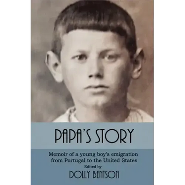 Papa's Story: Memoir of a Young Boy's Emigration from Portugal to the United States