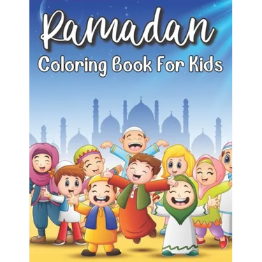 Ramadan Coloring Book For Kids: Islamic Coloring Book Kids Age 3-8 Special Gift For Your Children Preschool And Toddlers To Celebrate The Holy Month.