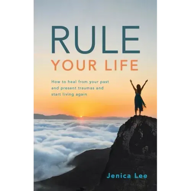 Rule Your Life: How to Heal from Your Past and Present Traumas and Start Living Again