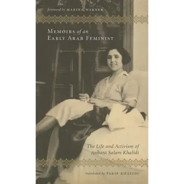 Memoirs of an Early Arab Feminist: The Life and Activism of Anbara Salam Khalidi