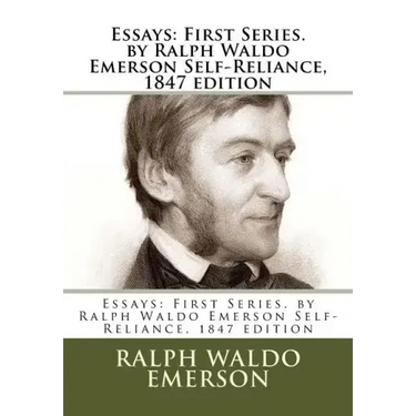 Essays: First Series. by Ralph Waldo Emerson Self-Reliance, 1847 edition